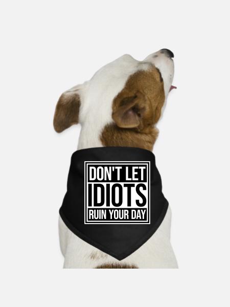 Don't Let Idiots Ruin Your Day Funny Sarcastic - Dog Bandana - black - Front