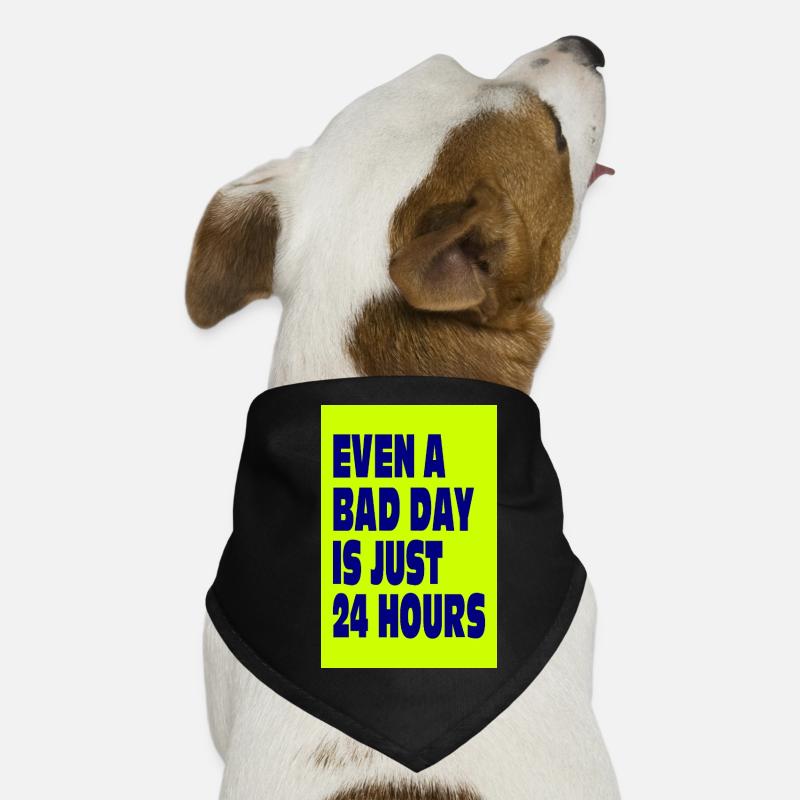 Even a Bad Day Is Just 24 Hours Dog Bandana