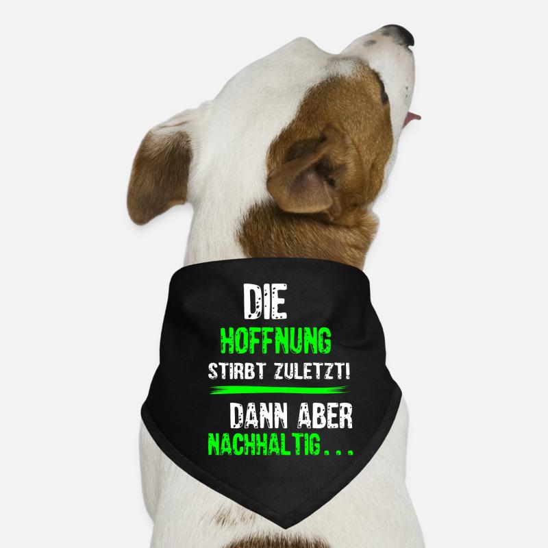 Die Hoffnug stirbt zuletzt dann aber nachhaltig 1 Hunde-Bandana