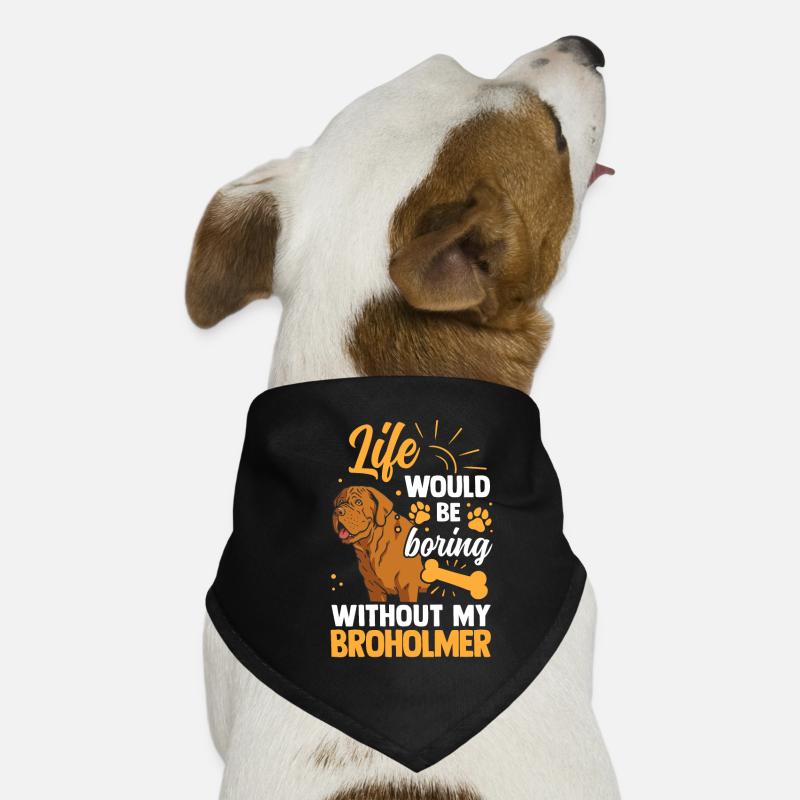 La vie serait ennuyeuse sans Broholmer Bandana pour chien