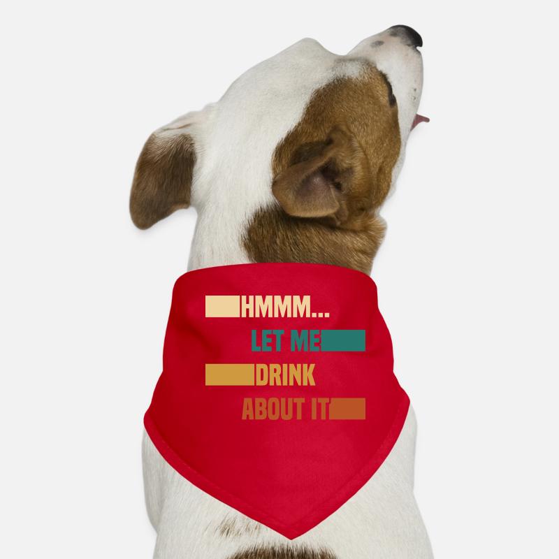 Hmmm... Let Me Drink About It Drunkard Drunk Beer Dog Bandana