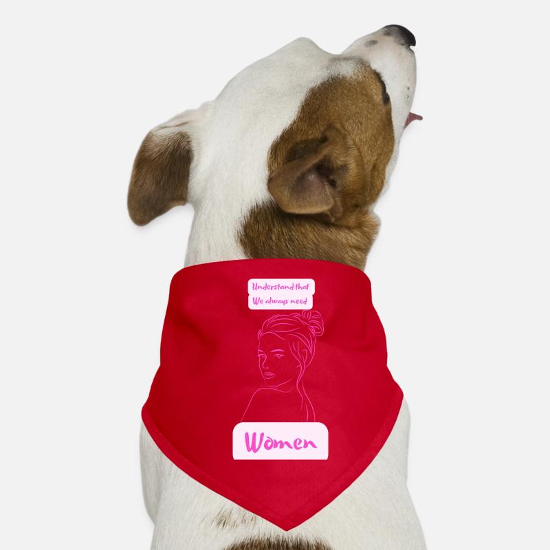 understand that we always need women Dog Bandana