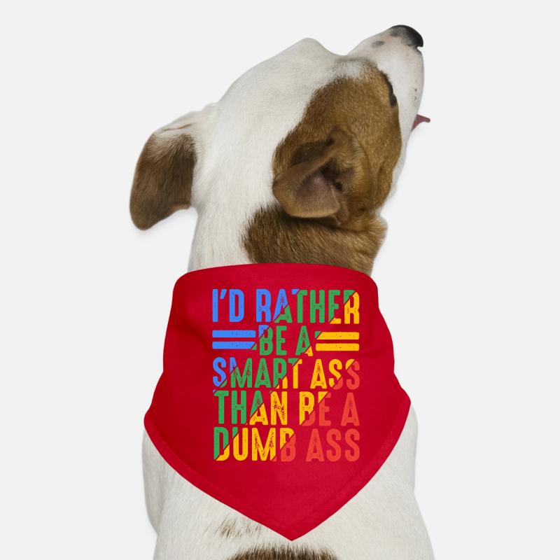 I'd Rather Be A Smart Ass Than Be A Dumb Ass 9 Dog Bandana
