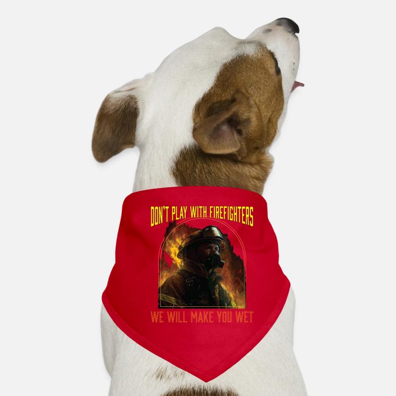 Ne jouez pas avec les pompiers, nous vous ferons mouiller Bandana pour chien