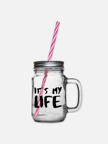 It´s my Life Statement Motto Spruch Sprüche Glück - Henkelglas mit Schraubdeckel - Klar