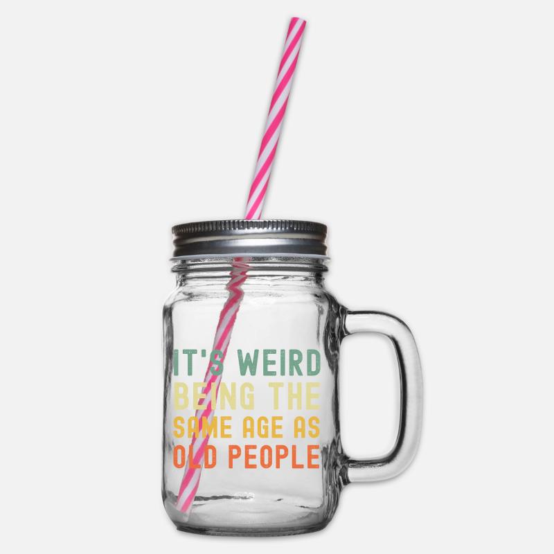 It's weird being the same age as old people - Henkelglas mit Schraubdeckel - Klar