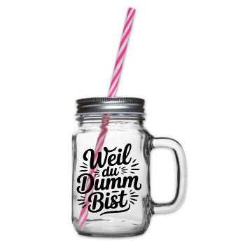 Weil du dumm bist Sprüche Mann Frau Büro Doof Blöd - Henkelglas mit Schraubdeckel - Klar - Rechts