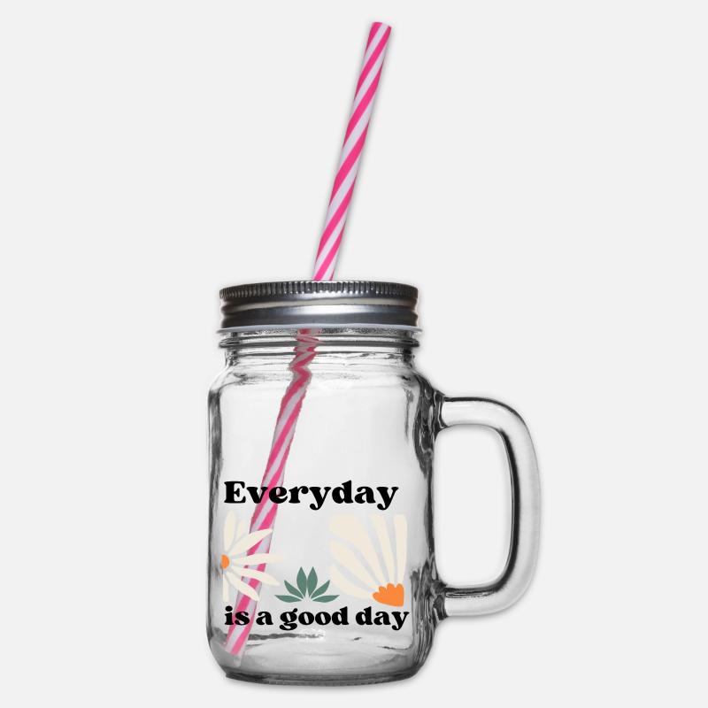 Everyday is a good day - Henkelglas mit Schraubdeckel - Klar