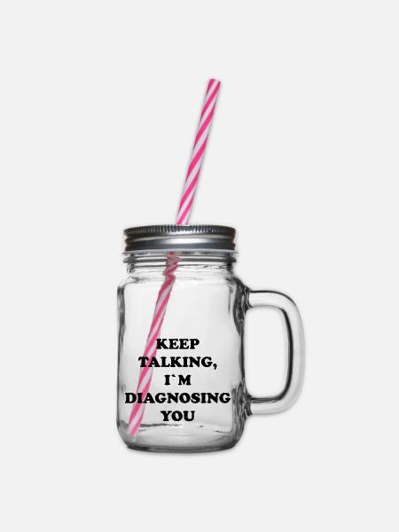 KEEP TALKING I`M DIAGNOSING YOU - Henkelglas mit Schraubdeckel - Klar