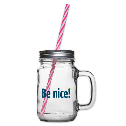 Be nice! - Henkelglas mit Schraubdeckel