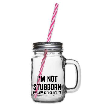 I'm Not Stubborn My Way Is Just Better - Glass jar with handle and screw cap - clear - Right