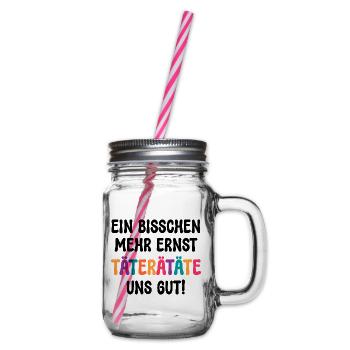 EIN BISSCHEN MEHR ERNST TÄTERÄTÄTE UNS GUT! SPRUCH - Henkelglas mit Schraubdeckel - Klar - Rechts