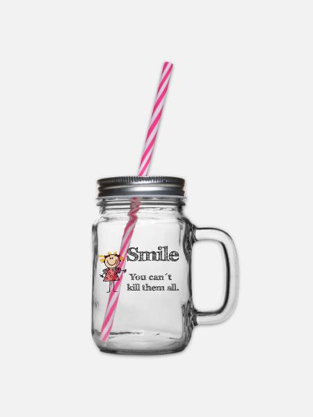 Smile! You can't kill them all! - Henkelglas mit Schraubdeckel - Klar