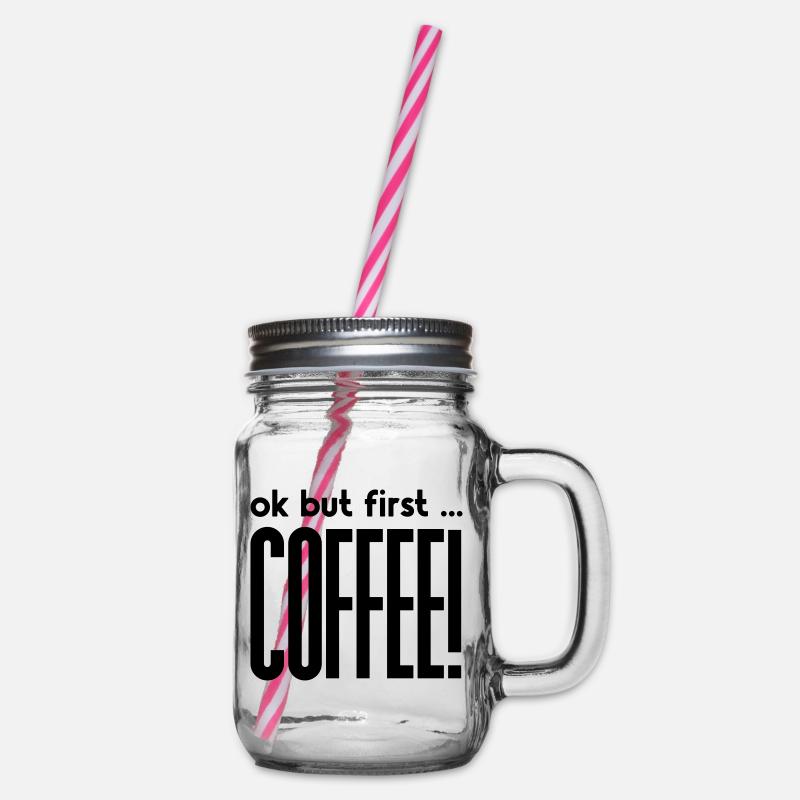 Ok, but first ... - KAFFEE! - Henkelglas mit Schraubdeckel - Klar