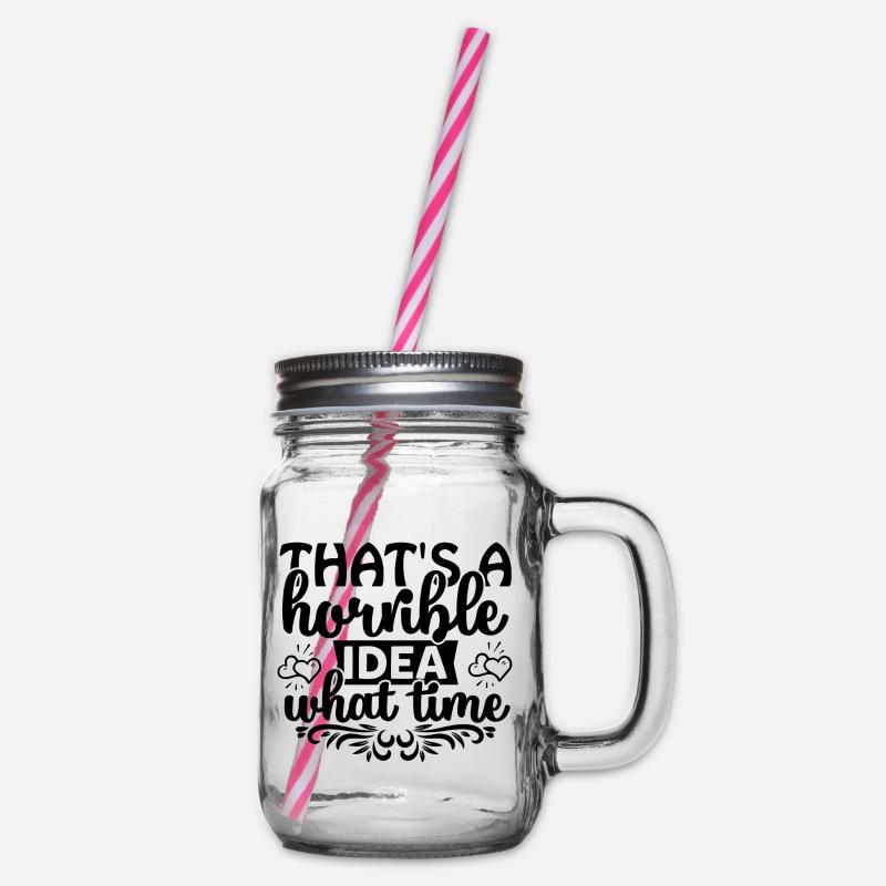That's a horrible idea! What time? - Henkelglas mit Schraubdeckel - Klar