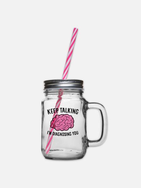 Psychologie Keep Talking I'm Diagnosing You - Henkelglas mit Schraubdeckel - Klar