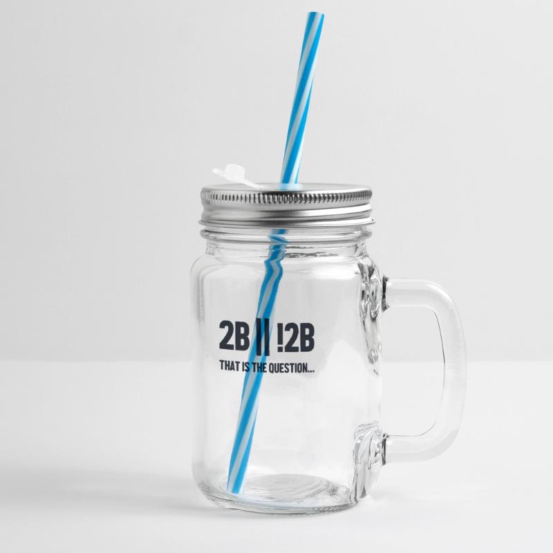 2B or not 2B Question Full Stack Coder Software Glass jar with handle and screw cap