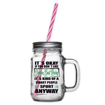 It's Okay If You Don't Like dragon boat racing - Glass jar with handle and screw cap - clear - Right