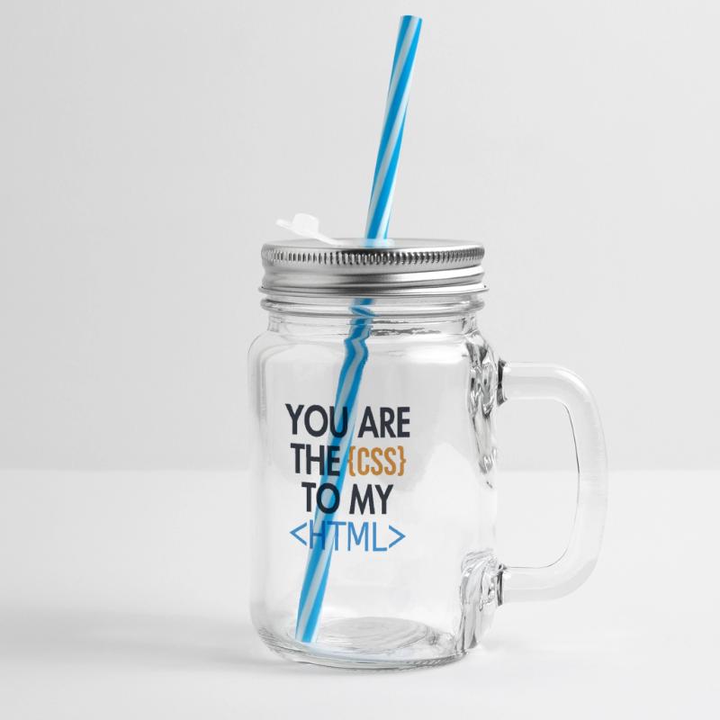 You are the CSS to my HTML Developer Coder Glass jar with handle and screw cap