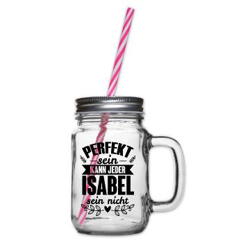 Isabel - Perfekt Sein Kann Jeder Isabel Sein Nicht - Henkelglas mit Schraubdeckel - Klar - Rechts