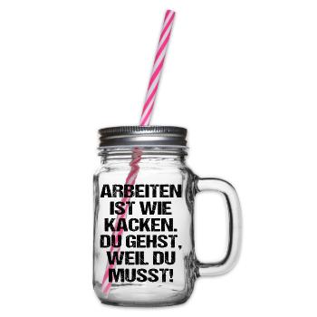 Arbeiten ist wie Kacken Lustiger Spruch - Henkelglas mit Schraubdeckel - Klar - Rechts