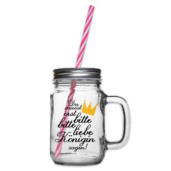 Du musst erst "Bitte, bitte liebe Königin sagen!" - Henkelglas mit Schraubdeckel - Klar - Rechts