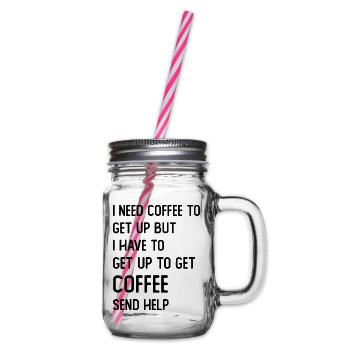 I need Coffee to get up but I need to get up for - Henkelglas mit Schraubdeckel - Klar - Rechts