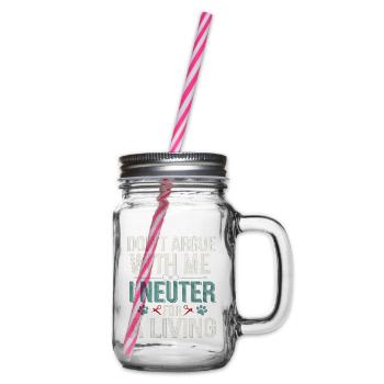 Don't Argue With Me I Neuter For A Living 4 - Henkelglas mit Schraubdeckel - Klar - Rechts
