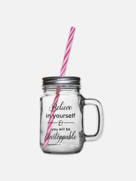Believe in yourself and you will be Unstoppable - Henkelglas mit Schraubdeckel - Klar