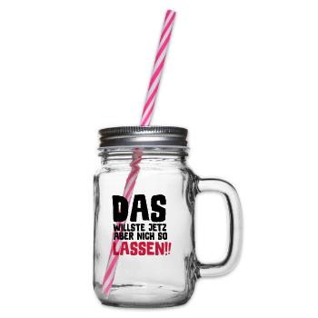 SPRUCH, DAS WILLSTE JETZ ABER NICH SO LASSEN!! - Henkelglas mit Schraubdeckel - Klar - Rechts