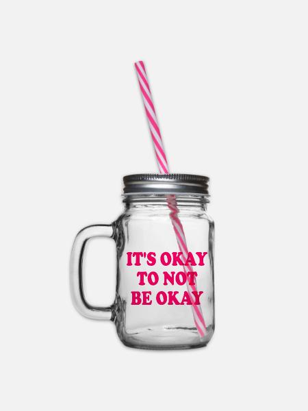 it's okay to not be okay - Henkelglas mit Schraubdeckel - Klar