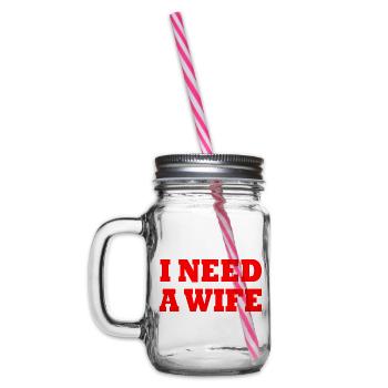 I need a wife - Henkelglas mit Schraubdeckel - Klar - Links