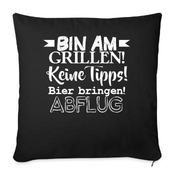 Bin am Grillen! Keine Tipps! Bier bringen! Abflug! - Sofakissen mit Füllung 45 x 45 cm - Schwarz - Vorne
