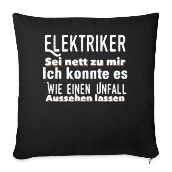Elektriker Sei nett zu mir Ich konnte es Wie einen - Sofakissen mit Füllung 45 x 45 cm - Schwarz - Vorne