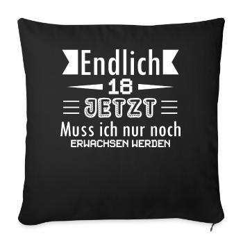 Endlich 18 Jetzt Muss ich nur noch Erwachsen werde - Sofakissen mit Füllung 45 x 45 cm - Schwarz - Vorne