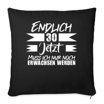 Endlich 30 Jetzt Muss ich nur noch Erwachsen werde - Sofakissen mit Füllung 45 x 45 cm - Schwarz - Vorne