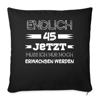 Endlich 45 Jetzt Muss ich nur noch Erwachsen werde - Sofakissen mit Füllung 45 x 45 cm - Schwarz - Vorne