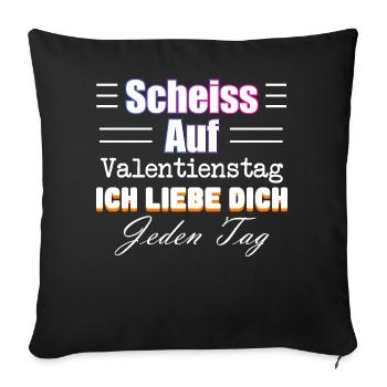Scheiss Auf Valentienstag Ich liebe dich Jeden Tag - Sofakissen mit Füllung 45 x 45 cm - Schwarz - Vorne
