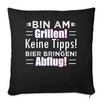 Bin am Grillen! Keine Tipps! Bier bringen! Abflug! - Sofakissen mit Füllung 45 x 45 cm - Schwarz - Vorne