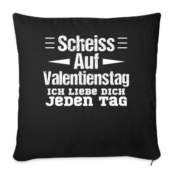 Scheiss Auf Valentienstag Ich liebe dich Jeden Tag - Sofakissen mit Füllung 45 x 45 cm - Schwarz - Vorne