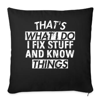 THAT &5S WHAT I DO I FIX STUFF AND KNOW THINGS - Sofa pillow with filling 45cm x 45cm - black - Front