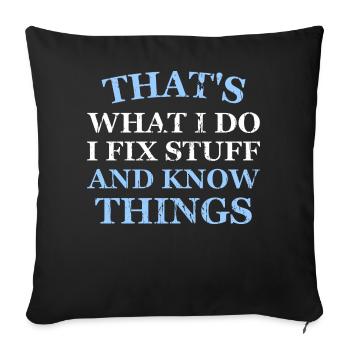 THAT &5S WHAT I DO I FIX STUFF AND KNOW THINGS - Sofa pillow with filling 45cm x 45cm - black - Front