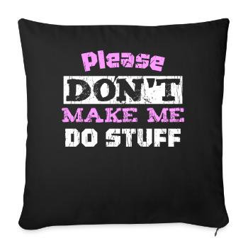 Please Don't Make ME DO STUFF - Sofa pillow with filling 45cm x 45cm - black - Front