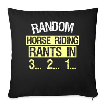 RANDOM HORSE RIDING RANTS IN 3... 2... 1... - Sofa pillow with filling 45cm x 45cm - black - Front