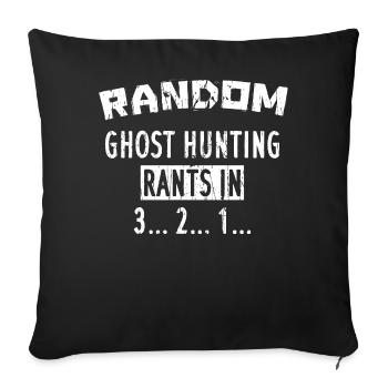 Random Ghost hunting rants in 3... 2... 1... - Sofa pillow with filling 45cm x 45cm - black - Front