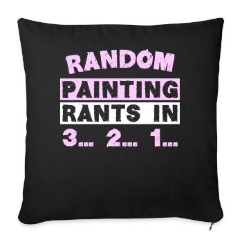RANDOM PAINTING RANTS IN 3... 2... 1... - Sofakissen mit Füllung 45 x 45 cm - Schwarz - Vorne