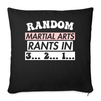 RANDOM MARTIAL ARTS RANTS IN 3... 2... 1... - Sofa pillow with filling 45cm x 45cm - black - Front