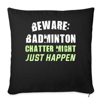Beware: Badminton chatter might just happen - Sofakissen mit Füllung 45 x 45 cm - Schwarz - Vorne