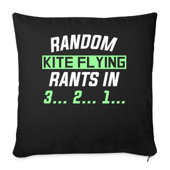 RANDOM KITE FLYING RANTS IN 3... 2... 1... - Sofakissen mit Füllung 45 x 45 cm - Schwarz - Vorne