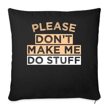Please Don't Make ME DO STUFF - Sofa pillow with filling 45cm x 45cm - black - Front